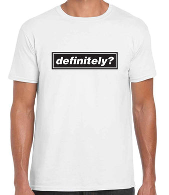 Definitely? - White Oasis Style T Shirt