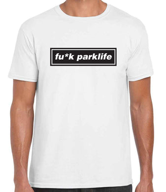 F*ck Parklife - White Oasis Style T Shirt