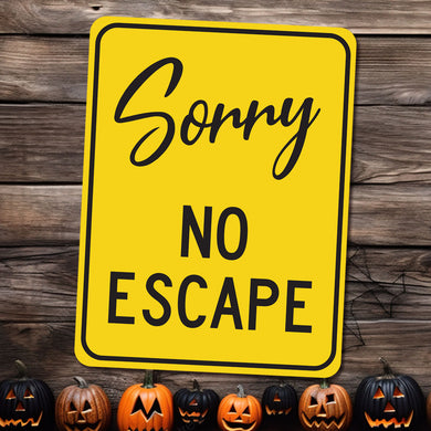 Sorry No Escape - Metal Novelty Funny Sign