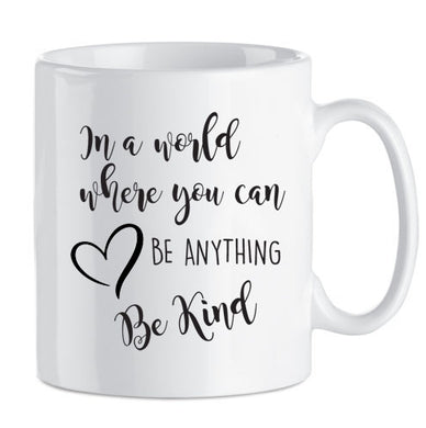 In a World Where You Can Be Anything Be Kind - Gift for Him or Her
