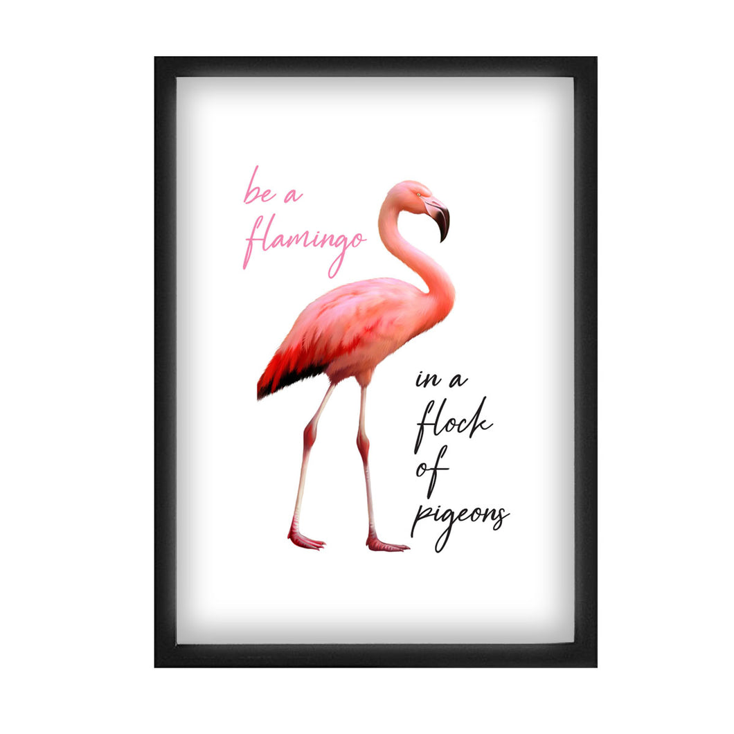 Be a Flamingo in a Flock of Pigeons A4 Print