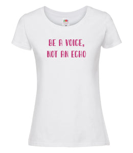 Be A Voice, Not An Echo - Women's T-Shirt