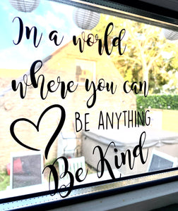 In A World Where You Can Be Anything Be Kind - Vinyl Sticker