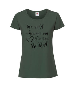 In A World Where You Can Be Anything Be Kind - Women's T-Shirt