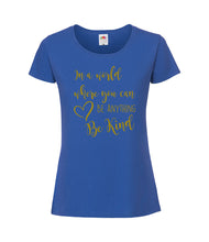 Load image into Gallery viewer, In A World Where You Can Be Anything Be Kind - Women&#39;s T-Shirt