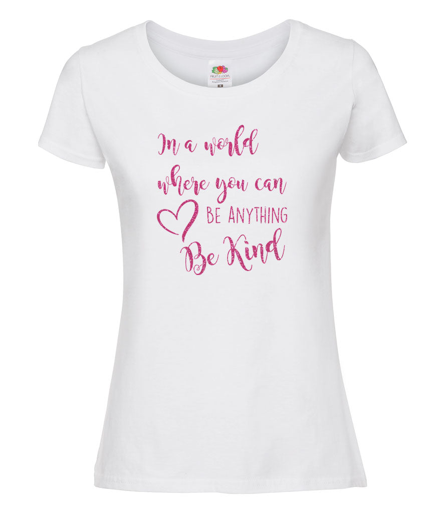 In A World Where You Can Be Anything Be Kind - Women's T-Shirt