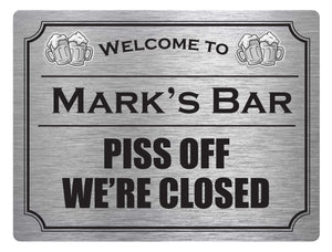 Personalised Metal Sign - P*ss off, we're closed!