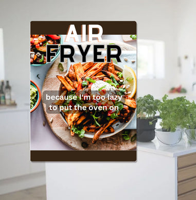 Air Fryer - Because I'm Too Lazy To Turn The Oven On' Metal Sign for Your Kitchen