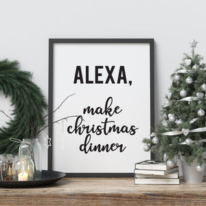Alexa Make Christmas Dinner - A4 Print