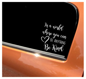 In A World Where You Can Be Anything Be Kind - Car Sticker