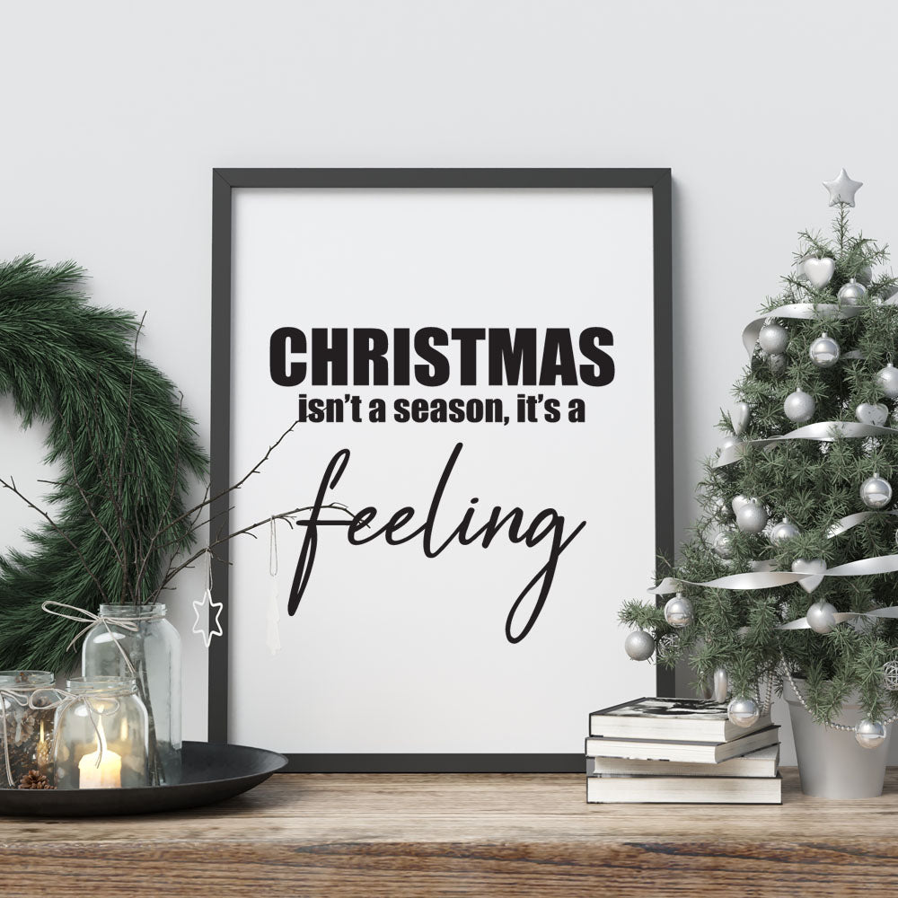 Christmas Isn't A Season, Its A Feeling - A4 Print