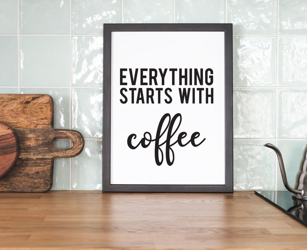 Everything Starts With Coffee - Kitchen Prints