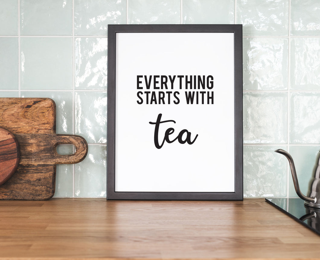 Everything Starts With Tea - Kitchen Prints