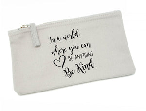 In a World Where You Can Be Anything Be Kind -  Pencil Case
