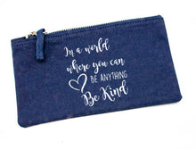 Load image into Gallery viewer, In a World Where You Can Be Anything Be Kind -  Pencil Case