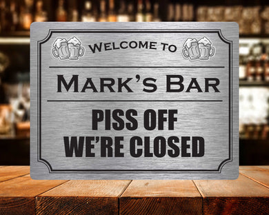 Personalised Metal Sign - P*ss off, we're closed!