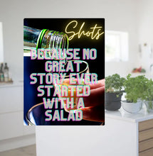 Load image into Gallery viewer, &#39;Shots - Because No Great Story Started With a Salad&#39; Metal Sign for Your Kitchen
