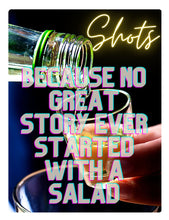 Load image into Gallery viewer, &#39;Shots - Because No Great Story Started With a Salad&#39; Metal Sign for Your Kitchen