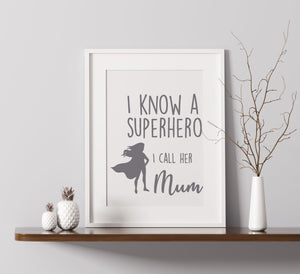 I Know A Superhero, I Call Her Mum - A4 Print