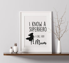 Load image into Gallery viewer, I Know A Superhero, I Call Her Mum - A4 Print