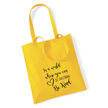 Load image into Gallery viewer, In a World Where You Can Be Anything Be Kind - Tote Bag